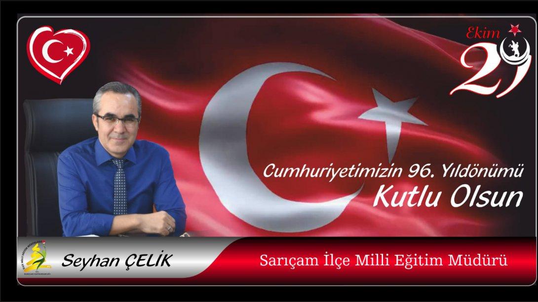 İlçe Milli Eğitim Müdürümüz Sayın Seyhan ÇELİK'in 29 Ekim Cumhuriyet Bayramı Kutlama Mesajı