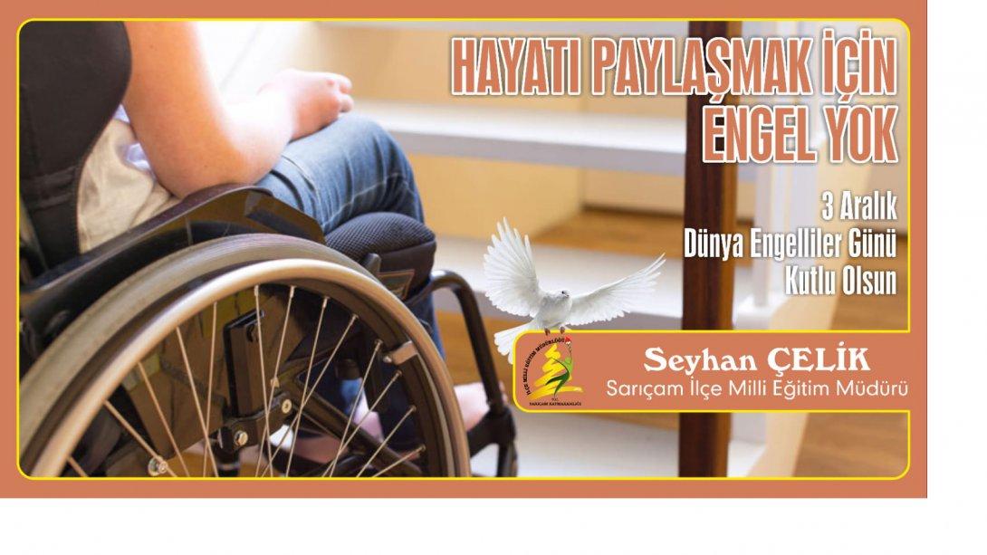 İlçe Milli Eğitim Müdürümüz Seyhan ÇELİK'in 3 Aralık Dünya Engelliler Günü Mesajı